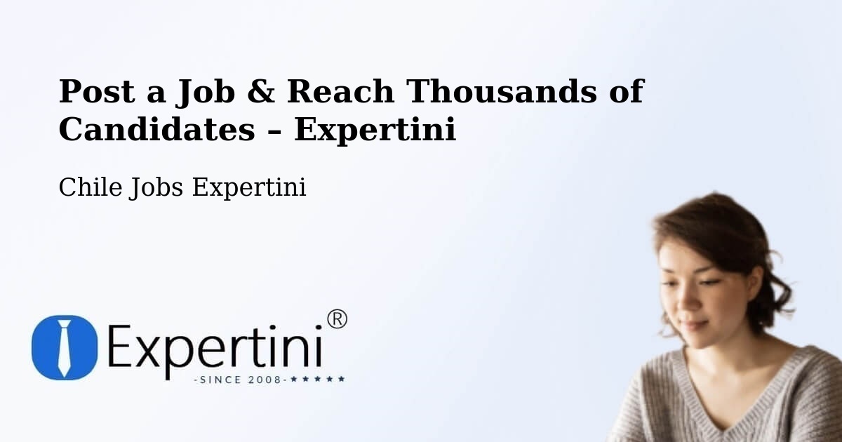 Post a Job in O'Higgins – Hire the Right Talent - O'Higgins, Chile Jobs Expertini