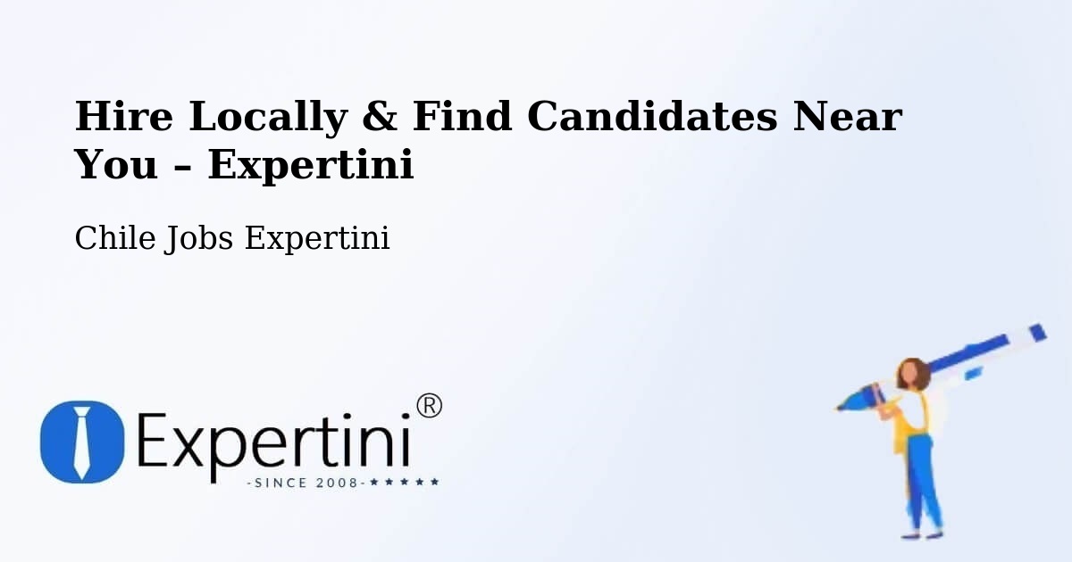 Hire Locally in O'Higgins – Find Qualified Candidates Near You - O'Higgins, Chile Jobs Expertini