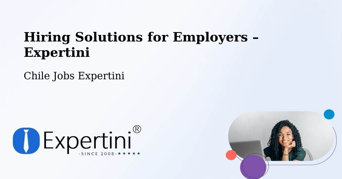 Hiring Solutions for Employers in O'Higgins - O'Higgins, Chile Jobs Expertini